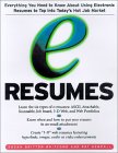 e-Resumes: Everything You Need to Know About Using Electronic Resumes to Tap into Today's Hot Job Market